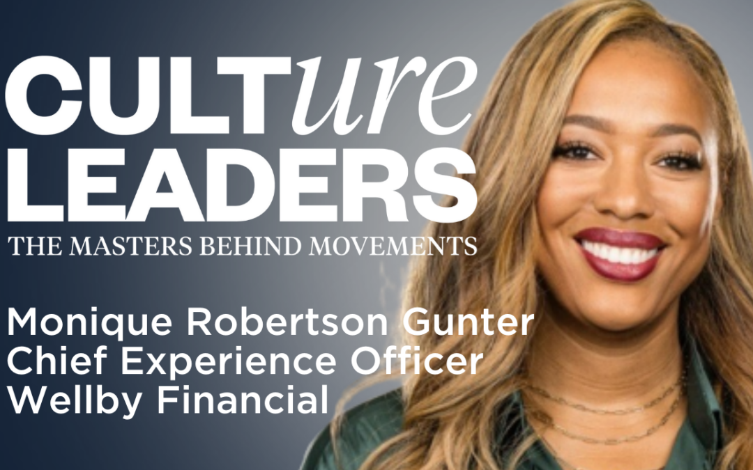 Wellby Financial’s Monique Robertson-Gunter on Creating Experiences, Purpose Fit, and a Culture of Continuous Growth